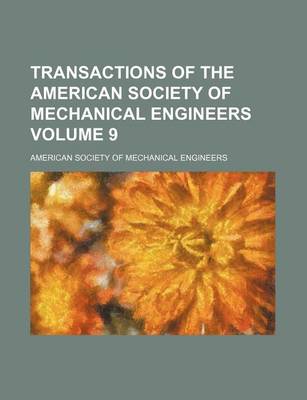 Book cover for Transactions of the American Society of Mechanical Engineers Volume 9