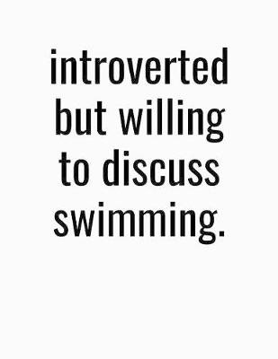 Book cover for Introverted But Willing To Discuss Swimming