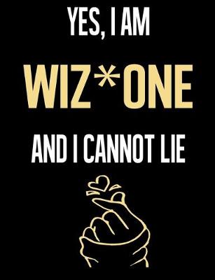 Book cover for Yes, I Am WIZ*ONE And I Cannot Lie