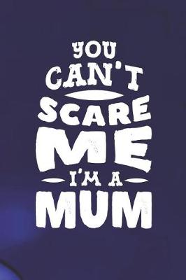 Book cover for You Can't Scare Me I'm A Mum