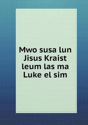 Book cover for Mwo susa lun Jisus Kraist leum las ma Luke el sim