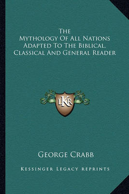 Book cover for The Mythology of All Nations Adapted to the Biblical, Classical and General Reader