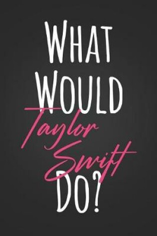 Cover of What Would taylor Swift Do?