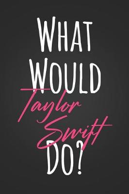Book cover for What Would taylor Swift Do?