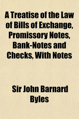 Book cover for A Treatise of the Law of Bills of Exchange, Promissory Notes, Bank-Notes and Checks, with Notes