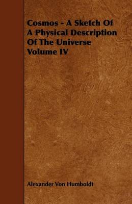 Book cover for Cosmos - A Sketch Of A Physical Description Of The Universe Volume IV