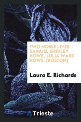 Cover of Two Noble Lives. Samuel Gridley Howe, Julia Ward Howe