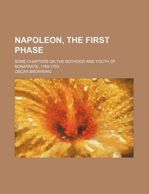 Book cover for Napoleon, the First Phase; Some Chapters on the Boyhood and Youth of Bonaparte, 1769-1793