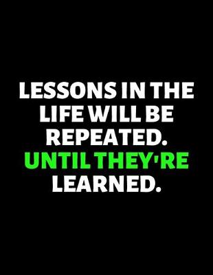 Book cover for Lessons In The Life Will Be Repeated Until They're Learned