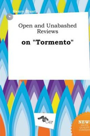 Cover of Open and Unabashed Reviews on Tormento