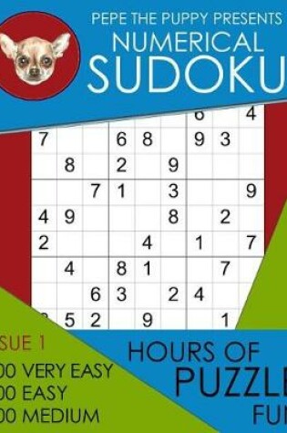 Cover of Pepe The Puppy Presents Numerical Sudoku Issue 1 200 Very Easy 200 Easy 200 Medium Hours of Puzzle Fun