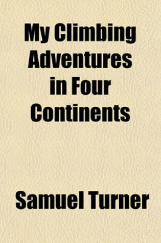 Cover of My Climbing Adventures in Four Continents