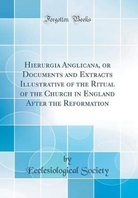 Book cover for Hierurgia Anglicana, or Documents and Extracts Illustrative of the Ritual of the Church in England After the Reformation (Classic Reprint)