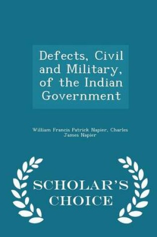 Cover of Defects, Civil and Military, of the Indian Government - Scholar's Choice Edition