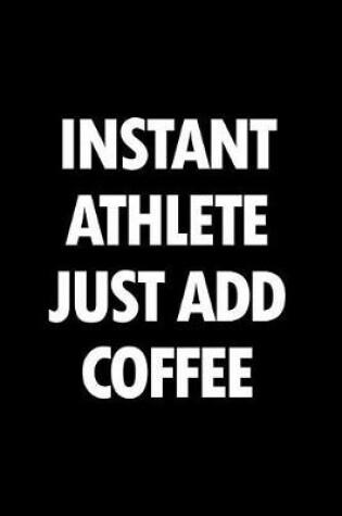 Cover of Instant Athlete Just Add Coffee