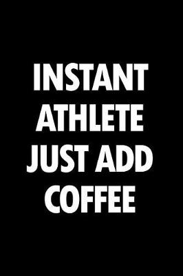 Book cover for Instant Athlete Just Add Coffee