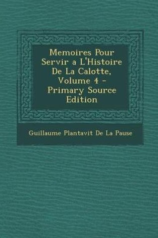 Cover of Memoires Pour Servir a l'Histoire de la Calotte, Volume 4 - Primary Source Edition