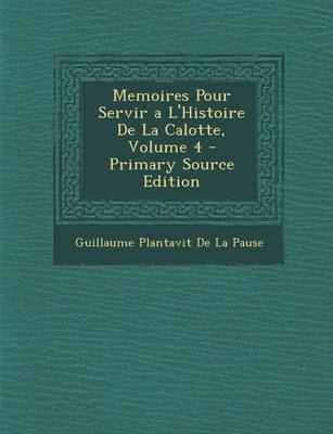 Book cover for Memoires Pour Servir a l'Histoire de la Calotte, Volume 4 - Primary Source Edition