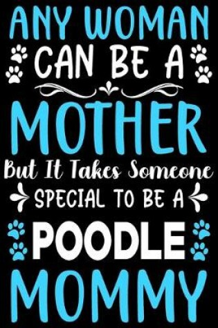 Cover of Any woman can be a mother Be a poodle mommy
