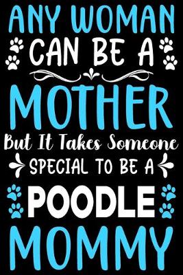 Book cover for Any woman can be a mother Be a poodle mommy