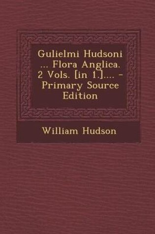 Cover of Gulielmi Hudsoni ... Flora Anglica. 2 Vols. [In 1.]....