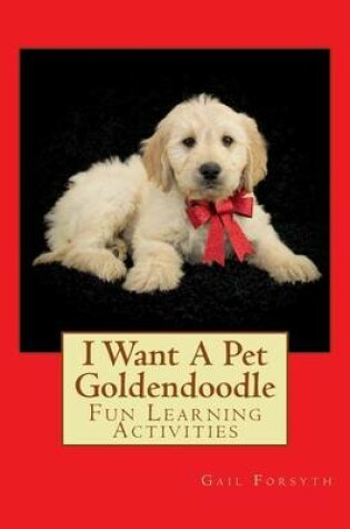 Cover of I Want A Pet Goldendoodle