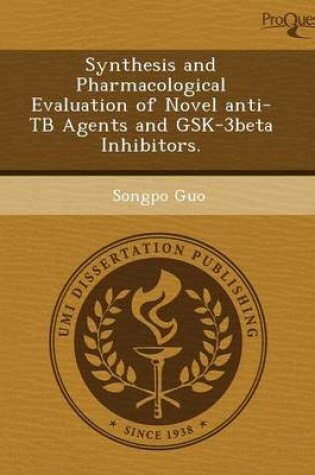 Cover of Synthesis and Pharmacological Evaluation of Novel Anti-Tb Agents and Gsk-3beta Inhibitors