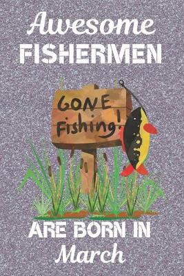 Book cover for Awesome Fishermen Are Born In March