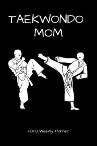 Cover of Taekwondo Mom 2020 Weekly Planner