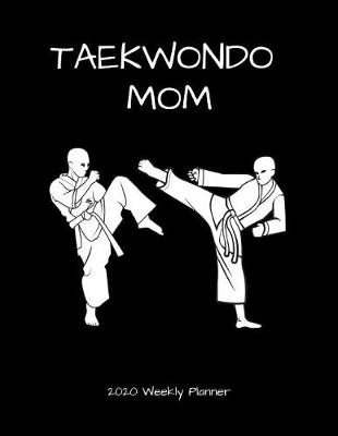 Book cover for Taekwondo Mom 2020 Weekly Planner