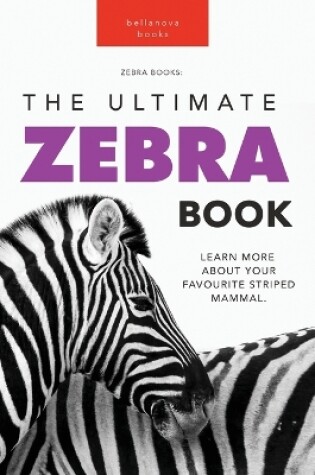 Cover of Zebras The Ultimate Zebra Book for Kids