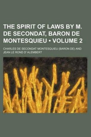 Cover of The Spirit of Laws by M. de Secondat, Baron de Montesquieu (Volume 2)