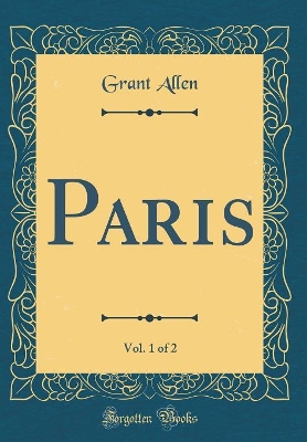 Book cover for Paris, Vol. 1 of 2 (Classic Reprint)