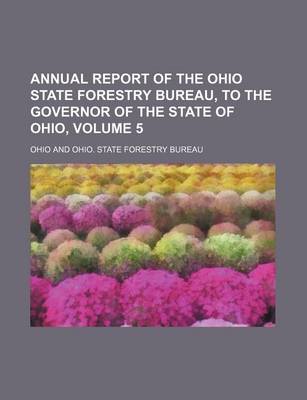 Book cover for Annual Report of the Ohio State Forestry Bureau, to the Governor of the State of Ohio, Volume 5