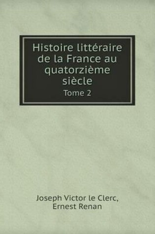 Cover of Histoire Litteraire de La France Au Quatorzieme Siecle Tome 2