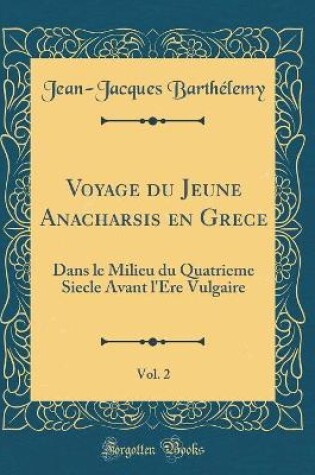 Cover of Voyage Du Jeune Anacharsis En Grece, Vol. 2