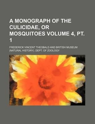 Book cover for A Monograph of the Culicidae, or Mosquitoes Volume 4, PT. 1