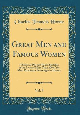 Book cover for Great Men and Famous Women, Vol. 9: A Series of Pen and Pencil Sketches of the Lives of More Than 200 of the Most Prominent Personages in History (Classic Reprint)