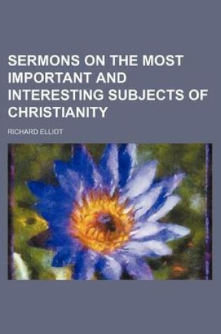 Cover of Sermons on the Most Important and Interesting Subjects of Christianity