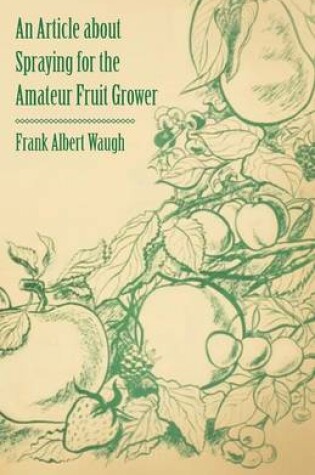 Cover of An Article About Spraying for the Amateur Fruit Grower