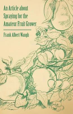 Book cover for An Article About Spraying for the Amateur Fruit Grower