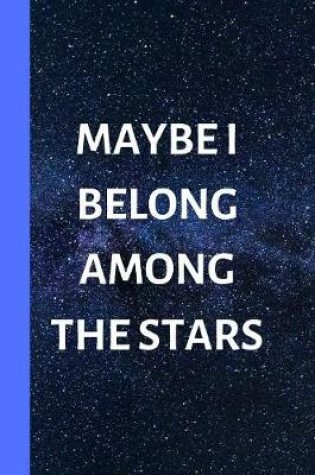 Cover of Maybe I Belong Among The Stars