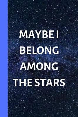 Book cover for Maybe I Belong Among The Stars