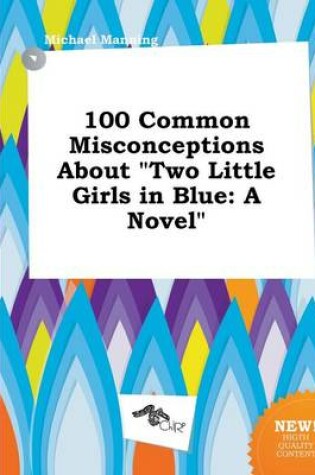 Cover of 100 Common Misconceptions about Two Little Girls in Blue