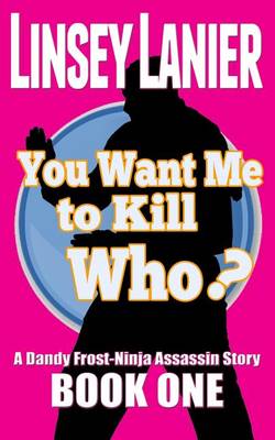 Book cover for You Want Me to Kill Who?