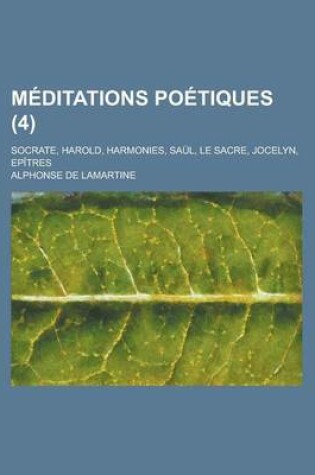 Cover of Meditations Poetiques (4); Socrate, Harold, Harmonies, Saul, Le Sacre, Jocelyn, Epitres