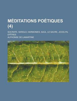 Book cover for Meditations Poetiques (4); Socrate, Harold, Harmonies, Saul, Le Sacre, Jocelyn, Epitres