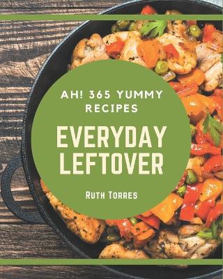 Book cover for Ah! 365 Yummy Everyday Leftover Recipes