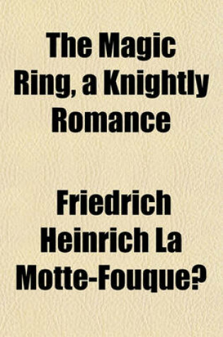 Cover of The Magic Ring, a Knightly Romance