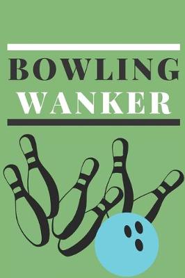 Book cover for Bowling Wanker - Notebook